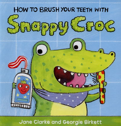 How to Brush Your Teeth with Snappy Croc - How To - Jane Clarke - Books - Penguin Random House Children's UK - 9781782953951 - July 30, 2015