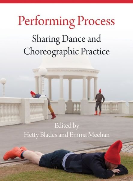 Cover for Emma Meehan · Performing Process: Sharing Dance and Choreographic Practice (Gebundenes Buch) (2018)