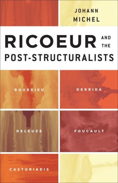 Cover for Johann Michel · Ricoeur and the Post-Structuralists: Bourdieu, Derrida, Deleuze, Foucault, Castoriadis (Paperback Book) (2014)