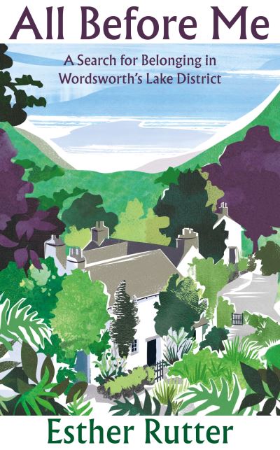 All Before Me: A Search for Belonging in Wordsworth’s Lake District - Esther Rutter - Bøger - Granta Books - 9781783787951 - 7. marts 2024