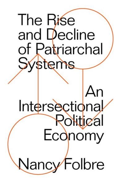 The Rise and Decline of Patriarchal Systems: An Intersectional Political Economy - Nancy Folbre - Bücher - Verso Books - 9781786632951 - 16. Februar 2021