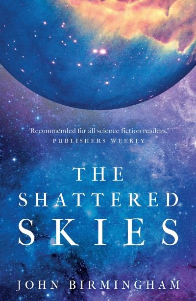Cover for John Birmingham · The Shattered Skies - The Cruel Stars Trilogy (Hardcover Book) (2022)
