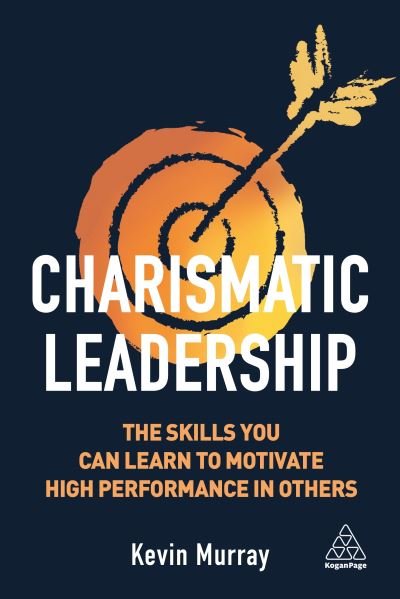 Cover for Kevin Murray · Charismatic Leadership The Skills You Can Learn to Motivate High Performance in Others (Buch) (2020)