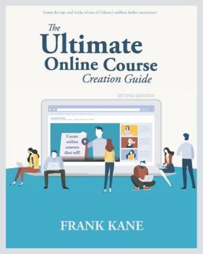 Cover for Frank Kane · The Ultimate Online Course Creation Guide: Learn the tips and tricks of one of Udemy's million dollar instructors - create online courses that sell. (Unofficial) (Paperback Book) (2019)