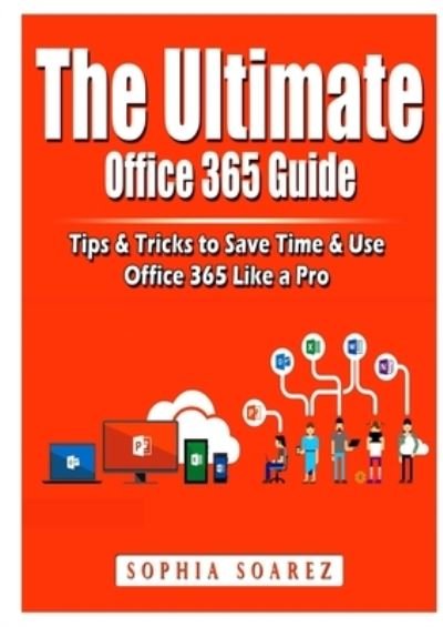 Cover for Jon Albert · The Ultimate Office 365 Guide: Tips &amp; Tricks to Save Time &amp; Use Office 365 Like a Pro (Paperback Book) (2020)
