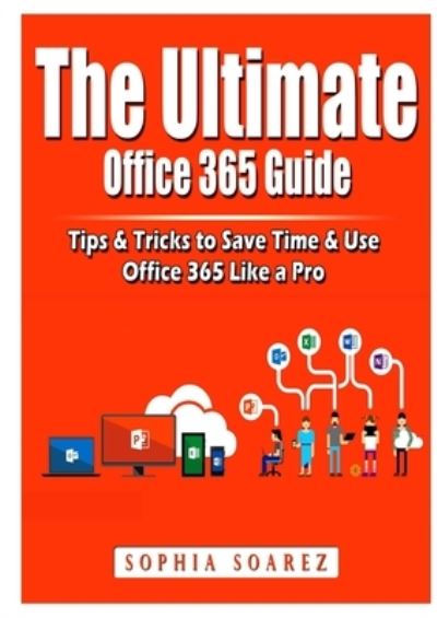 Cover for Jon Albert · The Ultimate Office 365 Guide: Tips &amp; Tricks to Save Time &amp; Use Office 365 Like a Pro (Taschenbuch) (2020)