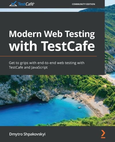 Cover for Dmytro Shpakovskyi · Modern Web Testing with TestCafe: Get to grips with end-to-end web testing with TestCafe and JavaScript (Paperback Bog) (2020)