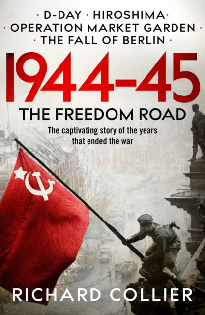 1944–45: The Freedom Road - The Second World War Histories - Richard Collier - Kirjat - Canelo - 9781800325951 - torstai 15. kesäkuuta 2023