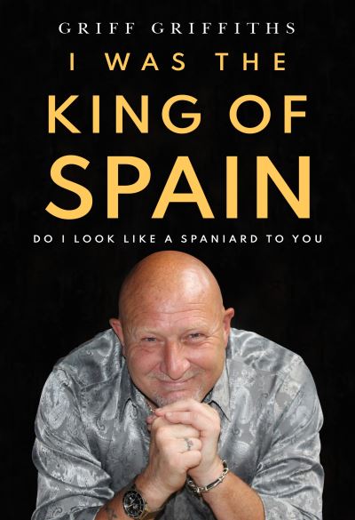 Cover for Griff Griffiths · I Was The King Of Spain (Paperback Book) (2022)