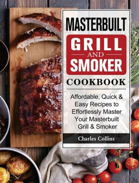 Cover for Charles Collins · Masterbuilt Grill &amp; Smoker Cookbook (Hardcover Book) (2021)