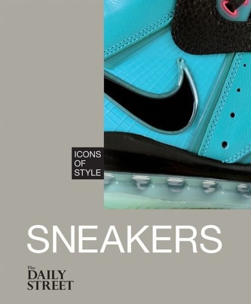 Icons of Style: Sneakers - Icons of Style - The Daily Street - Böcker - Octopus Publishing Group - 9781845339951 - 1 juni 2015