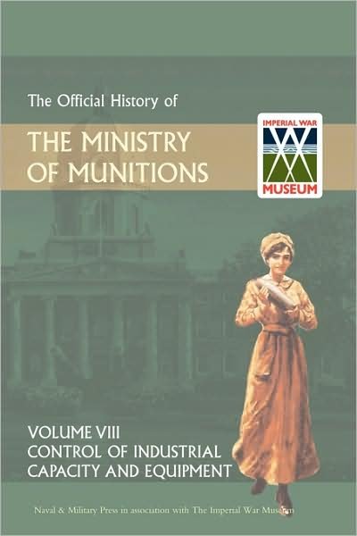 Cover for Hmso Books · Official History of the Ministry of Munitions Volume Viii: Control of Industrial Capacity and Equipment (Gebundenes Buch) (2008)