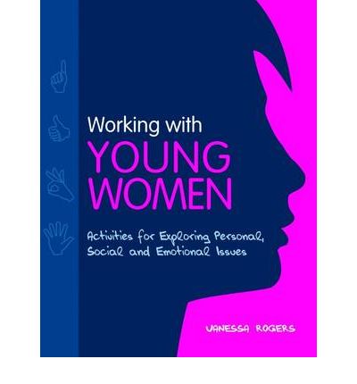 Cover for Vanessa Rogers · Working with Young Women: Activities for Exploring Personal, Social and Emotional Issues (Paperback Book) [2 Revised edition] (2010)