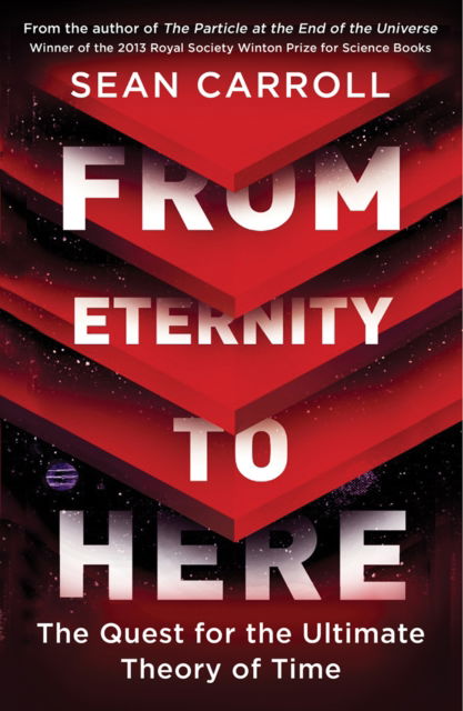 From Eternity to Here: The Quest for the Ultimate Theory of Time - Sean Carroll - Livres - Oneworld Publications - 9781851688951 - 14 mai 2015