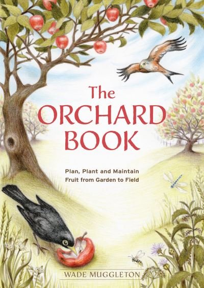Cover for Wade Muggleton · The Orchard Book: Plan, Plant and Maintain Fruit from Garden to Field (Paperback Book) (2021)
