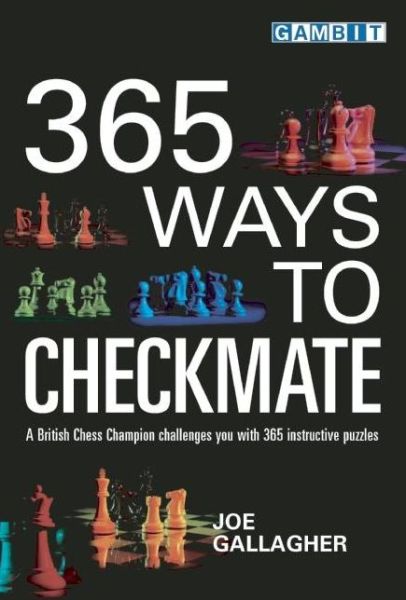 365 Ways to Checkmate - Joe Gallagher - Kirjat - Gambit Publications Ltd - 9781901983951 - tiistai 1. heinäkuuta 2003