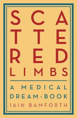 Cover for Iain Bamforth · Scattered Limbs: A Medical Dreambook (Paperback Book) (2020)