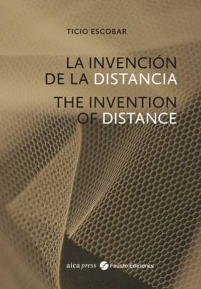 Cover for Ticio Escobar · Ticio Escobar: The Invention of Distance (Paperback Bog) (2014)