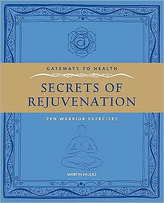 Cover for Martin Faulks · Secrets or Rejuvenation: Zen Warrior Exercises - Gateways to Health (Paperback Book) (2009)