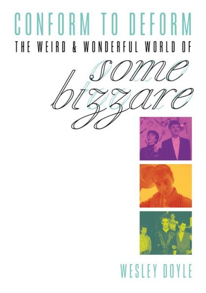 Conform To Deform: The Weird And Wonderful World Of Some Bizzare - Doyle Wesley - Libros - Outline Press Ltd - 9781911036951 - 14 de febrero de 2023