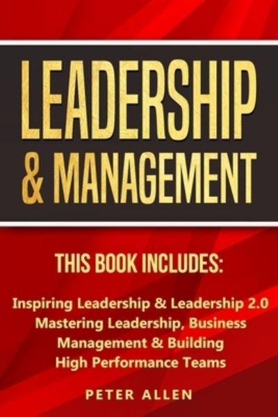 Cover for Peter Allen · Leadership &amp; Management: This Book Includes: Inspiring Leadership &amp; Leadership 2.0. Mastering Leadership, Business Management &amp; Building High Performance Teams (Taschenbuch) (2020)