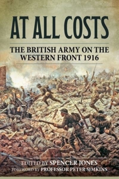 At All Costs: The British Army on the Western Front 1916 - Wolverhampton Military Studies - - Books - Helion & Company - 9781915070951 - March 15, 2022