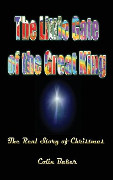 Cover for Colin Baker · The Little Gate of the Great King: the Real Story of Christmas (Paperback Book) (2013)