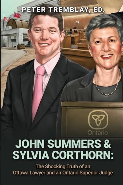 Cover for Peter Tremblay · John Summers &amp; Sylvia Corthorn: The Shocking Truth of an Ottawa Lawyer and an Ontario Superior Judge (Paperback Book) (2021)