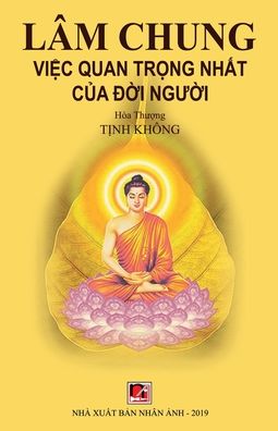 Lam Chung, Vi&#7879; c Quan Tr&#7885; ng Nh&#7845; t C&#7911; a &#272; &#7901; i Ng&#432; &#7901; i - Tinh Khong Hoa Thuong - Books - Nhan Anh Publisher - 9781927781951 - August 21, 2019