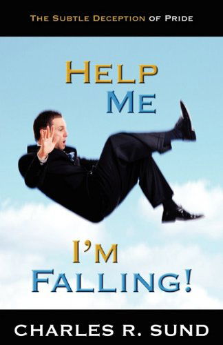 Cover for Charles R. Sund · Help Me I'm Falling!: the Subtle Deception of Pride (Paperback Book) (2010)