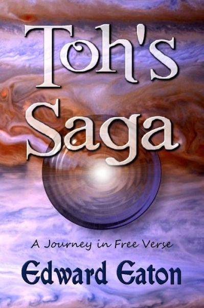 Cover for Edward Eaton · Toh's Saga: a Journey in Free Verse (Paperback Book) (2014)