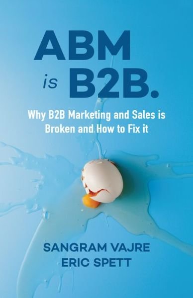 Cover for Sangram Vajre · ABM is B2B.: Why B2B Marketing and Sales is Broken and How to Fix it (Paperback Book) (2019)