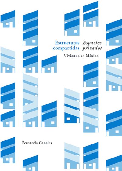 Cover for Fernanda Canales · Estructuras compartidas, espacios privados (Paperback Book) (2021)