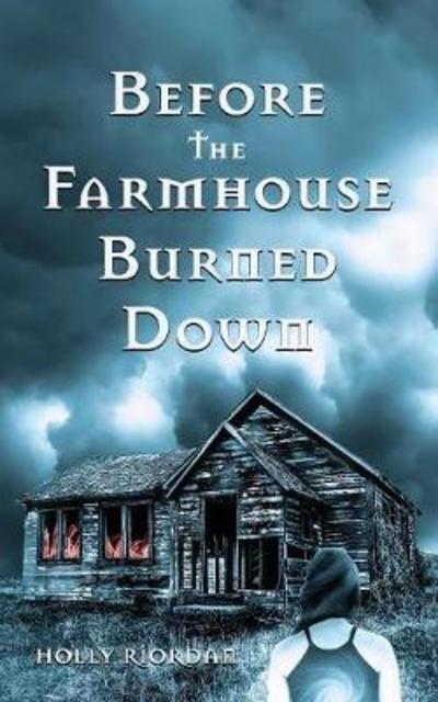 Cover for Holly Riordan · Before The Farmhouse Burned Down (Paperback Book) (2018)