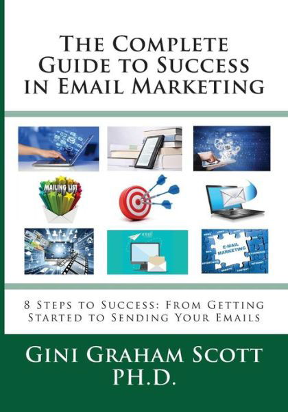 Cover for Gini Graham Scott · The Complete Guide to Success in Email Marketing : 8 Steps to Success (Pocketbok) (2018)