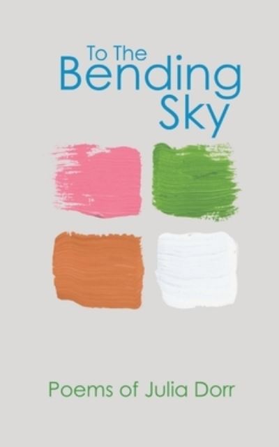 Cover for Julia Dorr · To the Bending Sky (Book) (2022)