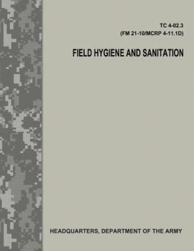 Cover for Department of the Army · Field Hygiene and Sanitation (TC 4-02.3/FM 21-101/MCRP 4-11.1D) (Pocketbok) (2017)