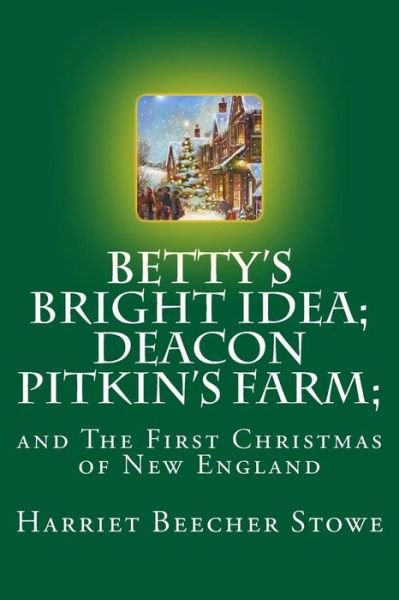 Cover for Harriet Beecher Stowe · Betty's Bright Idea; Deacon Pitkin's Farm; (Pocketbok) (2017)