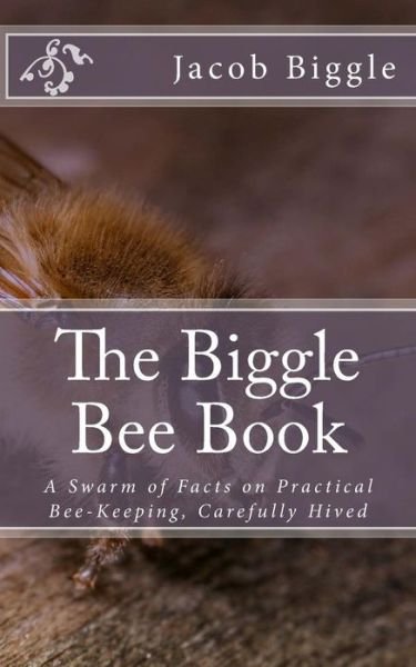 The Biggle Bee Book - Jacob Biggle - Bøger - Createspace Independent Publishing Platf - 9781983853951 - January 13, 2018