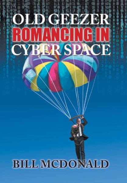 Cover for Bill McDonald · Old Geezer Romancing in Cyberspace (Hardcover Book) (2018)