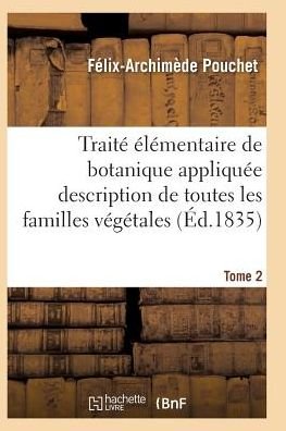 Cover for Pouchet-f-a · Traite Elementaire De Botanique Appliquee Les Familles Vegetales T02 (Paperback Book) (2016)