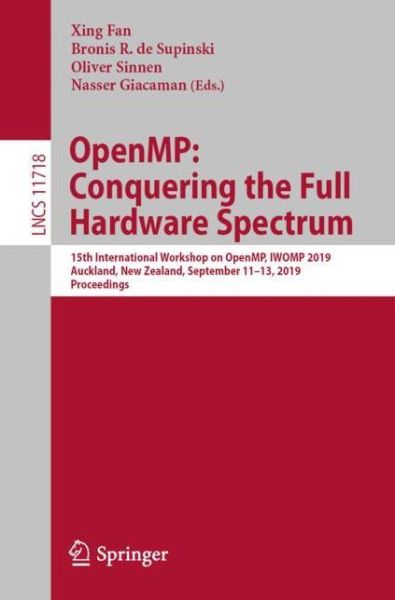 OpenMP: Conquering the Full Hardware Spectrum: 15th International Workshop on OpenMP, IWOMP 2019, Auckland, New Zealand, September 11–13, 2019, Proceedings - Lecture Notes in Computer Science - OpenMP - Kirjat - Springer Nature Switzerland AG - 9783030285951 - perjantai 9. elokuuta 2019