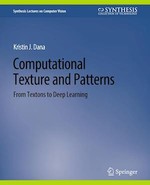 Cover for Kristin J. Dana · Computational Texture and Patterns: From Textons to Deep Learning - Synthesis Lectures on Computer Vision (Paperback Book) (2018)