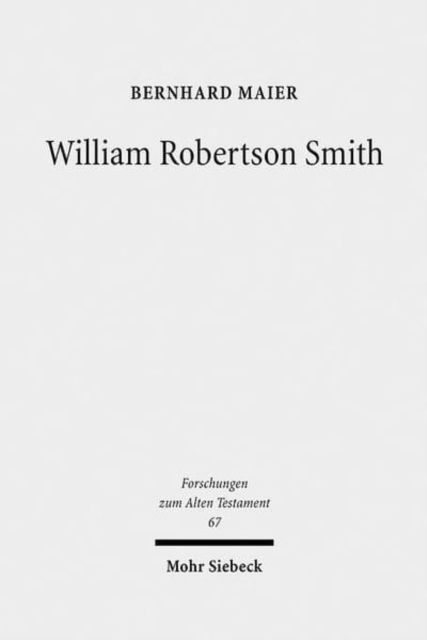 Cover for Bernhard Maier · William Robertson Smith: His Life, his Work and his Times - Forschungen zum Alten Testament (Hardcover Book) (2009)