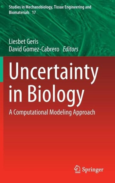Uncertainty in Biology: A Computational Modeling Approach - Studies in Mechanobiology, Tissue Engineering and Biomaterials (Hardcover Book) [1st ed. 2016 edition] (2015)