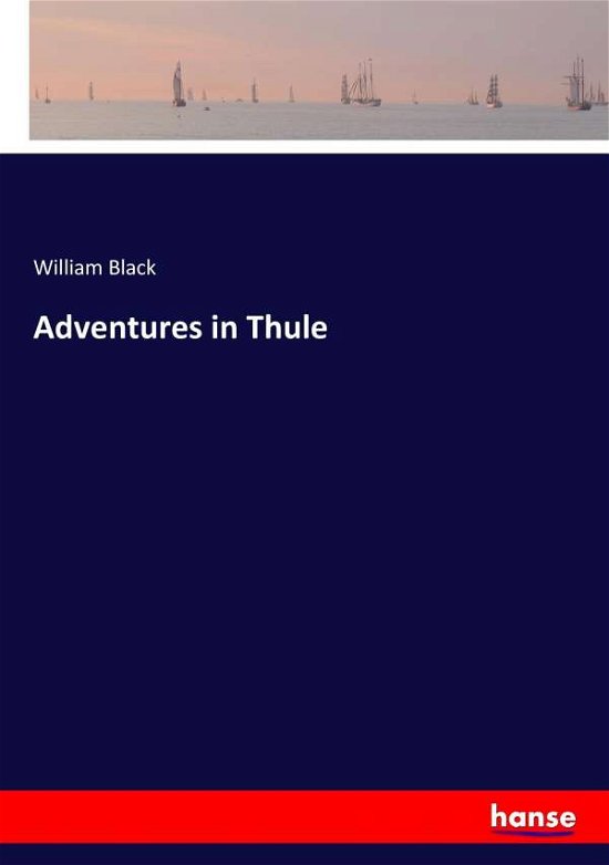Adventures in Thule - Black - Books -  - 9783337339951 - October 9, 2017