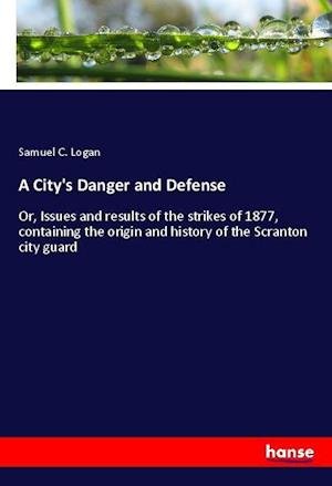 A City's Danger and Defense - Logan - Bücher -  - 9783337920951 - 