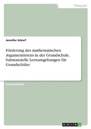Cover for Jennifer Scharf · Foerderung des mathematischen Argumentierens in der Grundschule. Substanzielle Lernumgebungen fur Grundschuler (Paperback Book) (2021)