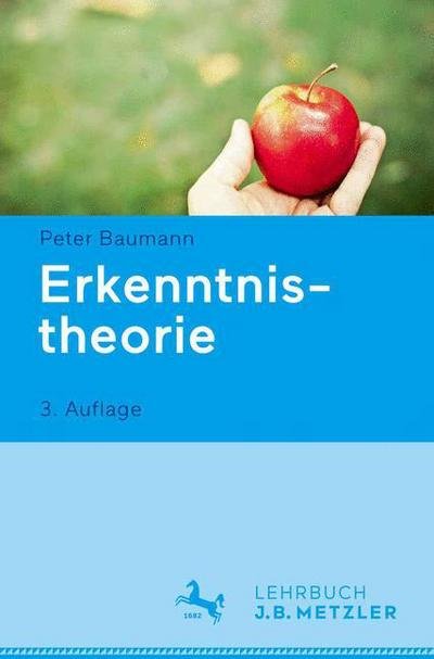 Erkenntnistheorie: Lehrbuch Philosophie - Peter Baumann - Kirjat - J.B. Metzler - 9783476025951 - maanantai 13. heinäkuuta 2015