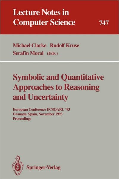 Cover for Michael Clarke · Symbolic and Quantitative Approaches to Reasoning and Uncertainty: European Conference Ecsqaru '93, Granada, Spain, November 8-10, 1993. Proceedings (European Conference Ecsqaru '93, Granada, Spain, November 8-10, 1993 - Proceedings) - Lecture Notes in Co (Paperback Book) (1993)